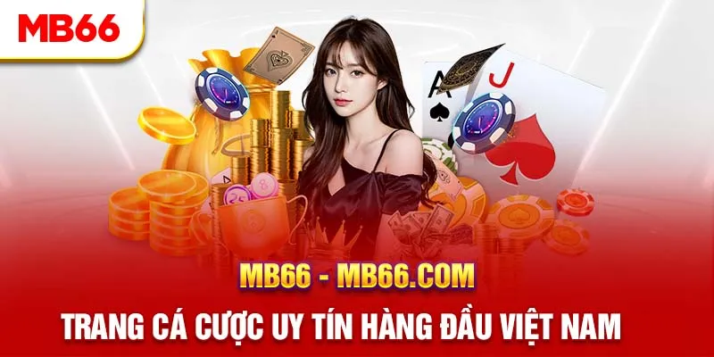 Top 10+ nhà cái uy tín nhất Việt Nam - Tặng tiền khuyến mãi cá cược an toàn 217 Review Nhà Cái MB66 Chi Tiết Nhất Từ A Đến Z